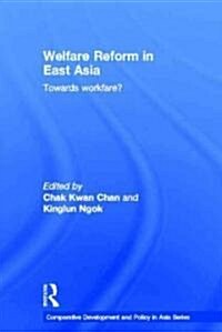 Welfare Reform in East Asia : Towards Workfare (Hardcover)