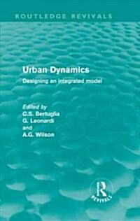 Urban Dynamics (Routledge Revivals) : Designing an integrated model (Hardcover)