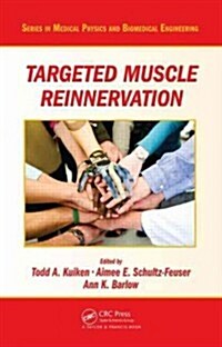 Targeted Muscle Reinnervation: A Neural Interface for Artificial Limbs (Hardcover)