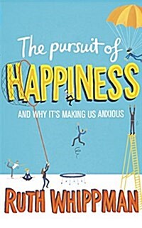 The Pursuit of Happiness : And Why its Making Us Anxious (Paperback)