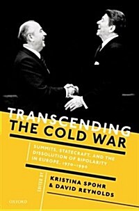 Transcending the Cold War : Summits, Statecraft, and the Dissolution of Bipolarity in Europe, 1970–1990 (Hardcover)