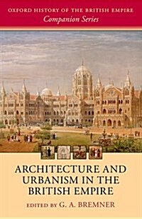 Architecture and Urbanism in the British Empire (Hardcover)