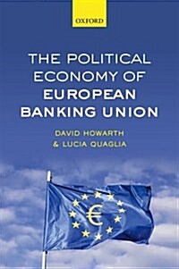 The Political Economy of European Banking Union (Hardcover)