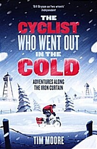 The Cyclist Who Went Out in the Cold : Adventures Along the Iron Curtain Trail (Paperback)