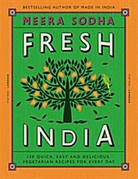 Fresh India : 130 Quick, Easy and Delicious Vegetarian Recipes for Every Day (Hardcover)