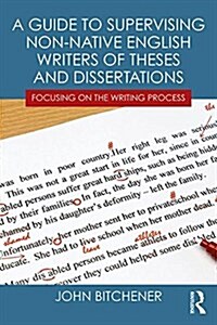 A Guide to Supervising Non-Native English Writers of Theses and Dissertations : Focusing on the Writing Process (Paperback)