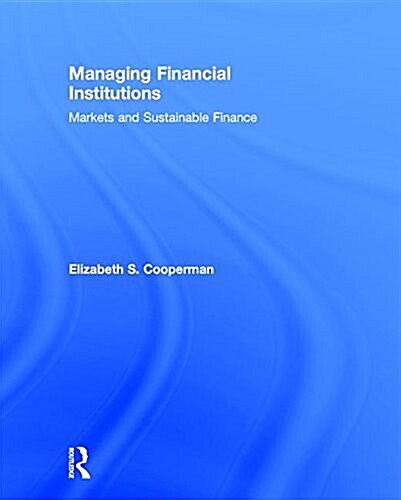 Managing Financial Institutions : Markets and Sustainable Finance (Hardcover)