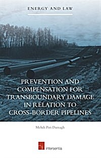 Prevention and Compensation for Transboundary Damage in Relation to Cross-Border Oil and Gas Pipelines (Hardcover)