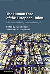 The Human Face of the European Union : Are EU Law and Policy Humane Enough? (Hardcover)