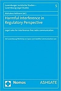 Harmful Interference in Regulatory Perspective : Legal rules for interference-free radio communication (Hardcover)