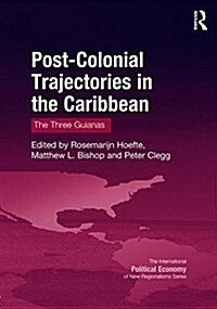 Post-Colonial Trajectories in the Caribbean : The Three Guianas (Hardcover)