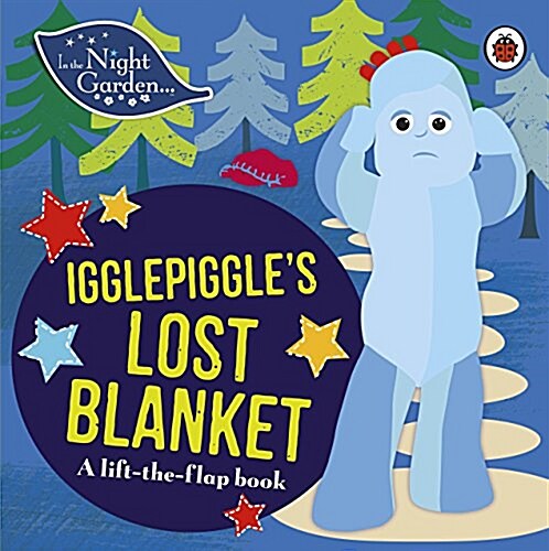 In the Night Garden: Igglepiggles Lost Blanket : A Lift-the-Flap Book (Board Book)