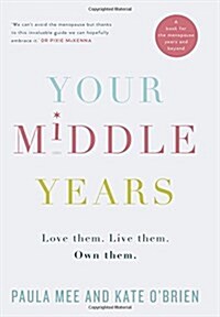 Your Middle Years : Love Them. Live Them. Own Them (Paperback)