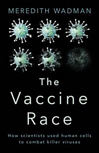 The Vaccine Race : How Scientists Used Human Cells to Combat Killer Viruses (Paperback)
