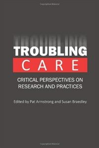 Troubling Care : Critical Perspectives on Research & Practices (Paperback)