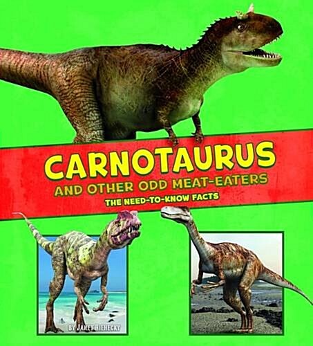 Carnotaurus and Other Odd Meat-Eaters : The Need-to-Know Facts (Hardcover)