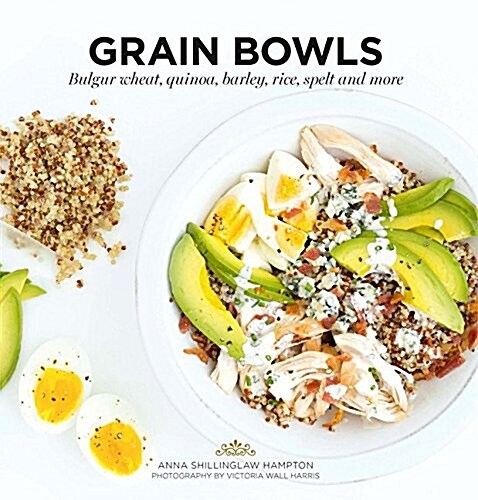 Grain Bowls : Bulgur wheat, quinoa, barley, rice, spelt and more (Paperback)