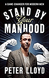 Stand by Your Manhood : A Survival Guide for the Modern Man (Paperback)