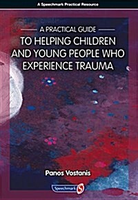 A Practical Guide to Helping Children and Young People Who Experience Trauma : A Practical Guide (Paperback)