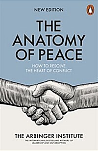 The Anatomy of Peace : How to Resolve the Heart of Conflict (Paperback)