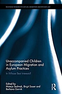 Unaccompanied Children in European Migration and Asylum Practices : In Whose Best Interests? (Hardcover)