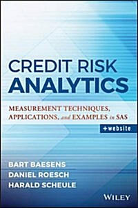 Credit Risk Analytics: Measurement Techniques, Applications, and Examples in SAS (Hardcover)