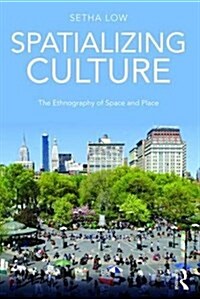 Spatializing Culture : The Ethnography of Space and Place (Paperback)
