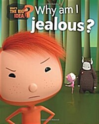 Whats the Big Idea?: Why Am I Jealous? (Hardcover, Illustrated ed)