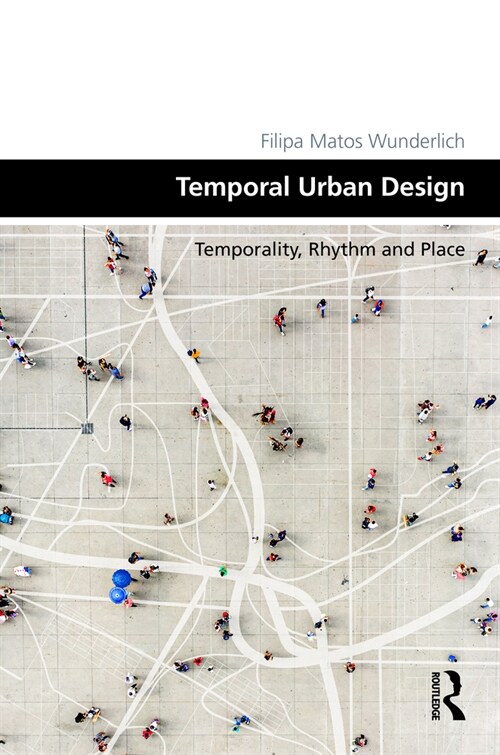 Temporal Urban Design : Temporality, Rhythm and Place (Hardcover)