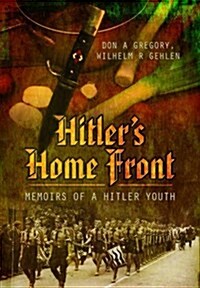 Hitlers Home Front: Memoirs of a Hitler Youth (Hardcover)