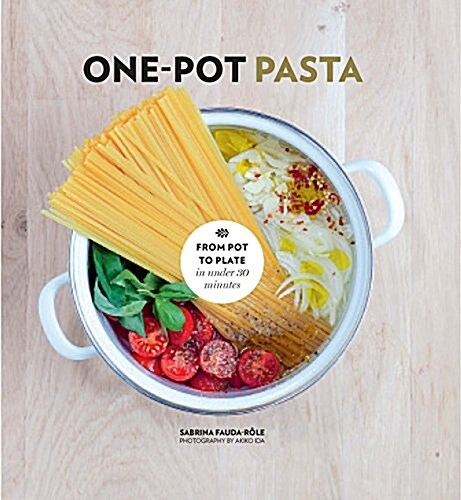 One-Pot Pasta : From Pot to Plate in Under 30 Minutes (Hardcover)