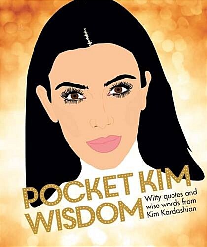 Pocket Kim Wisdom : Witty Quotes and Wise Words from Kim Kardashian (Hardcover)