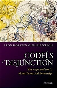 Godels Disjunction : The scope and limits of mathematical knowledge (Hardcover)