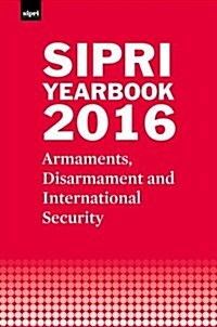 SIPRI Yearbook 2016 : Armaments, Disarmament and International Security (Hardcover)