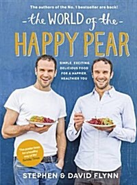 The World of the Happy Pear : Over 100 Simple, Tasty Plant-based Recipes for a Happier, Healthier You (Hardcover)