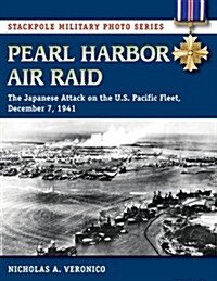 Pearl Harbor Air Raid: The Japanese Attack on the U.S. Pacific Fleet, December 7, 1941 (Paperback)