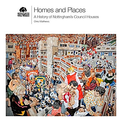 Homes and Places, A History of Nottinghams Council Houses (Paperback)