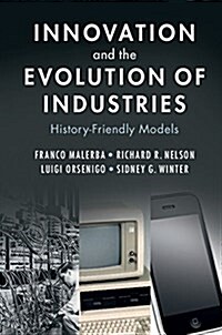 Innovation and the Evolution of Industries : History-Friendly Models (Hardcover)