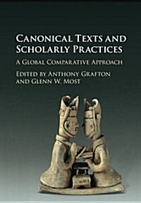 Canonical Texts and Scholarly Practices : A Global Comparative Approach (Hardcover)