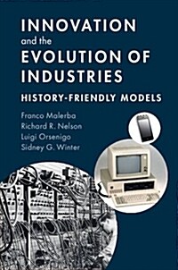 Innovation and the Evolution of Industries : History-Friendly Models (Paperback)