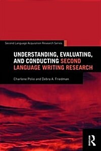 Understanding, Evaluating, and Conducting Second Language Writing Research (Paperback)