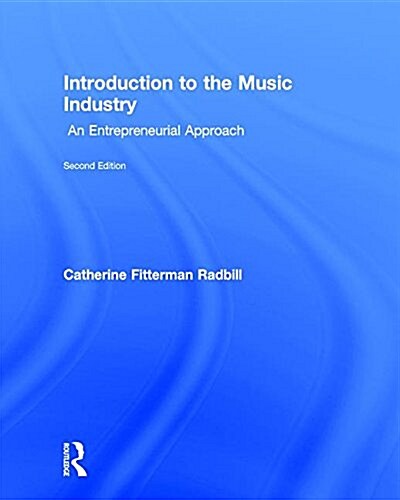 Introduction to the Music Industry : An Entrepreneurial Approach, Second Edition (Hardcover, 2 ed)