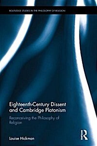 Eighteenth-Century Dissent and Cambridge Platonism : Reconceiving the Philosophy of Religion (Hardcover)