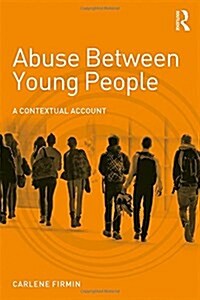 Abuse Between Young People : A Contextual Account (Hardcover)