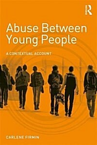 Abuse Between Young People : A Contextual Account (Paperback)