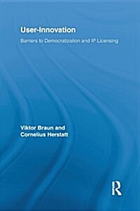 User-Innovation : Barriers to Democratization and IP Licensing (Paperback)