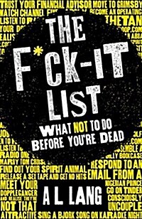 The Fuck it List : What Not to Do Before Youre Dead (Hardcover)