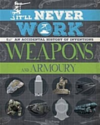 Weapons and Warfare : An Accidental History of Inventions (Hardcover, Illustrated ed)