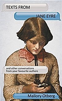 Texts from Jane Eyre : And other conversations with your favourite literary characters (Paperback)