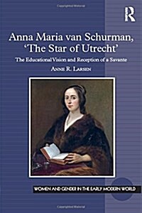 Anna Maria van Schurman, The Star of Utrecht : The Educational Vision and Reception of a Savante (Hardcover, New ed)